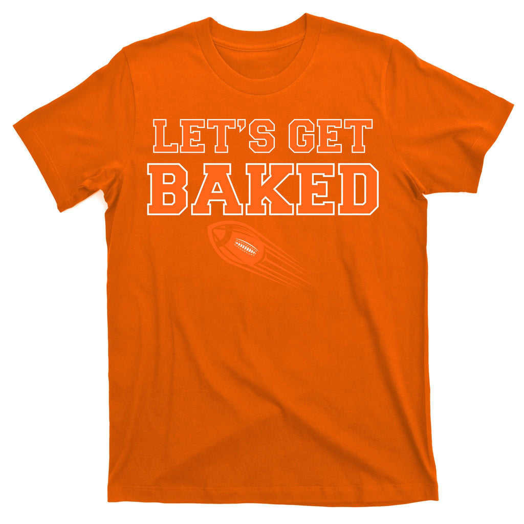 Let's Get Baked Football Cleveland T-Shirt