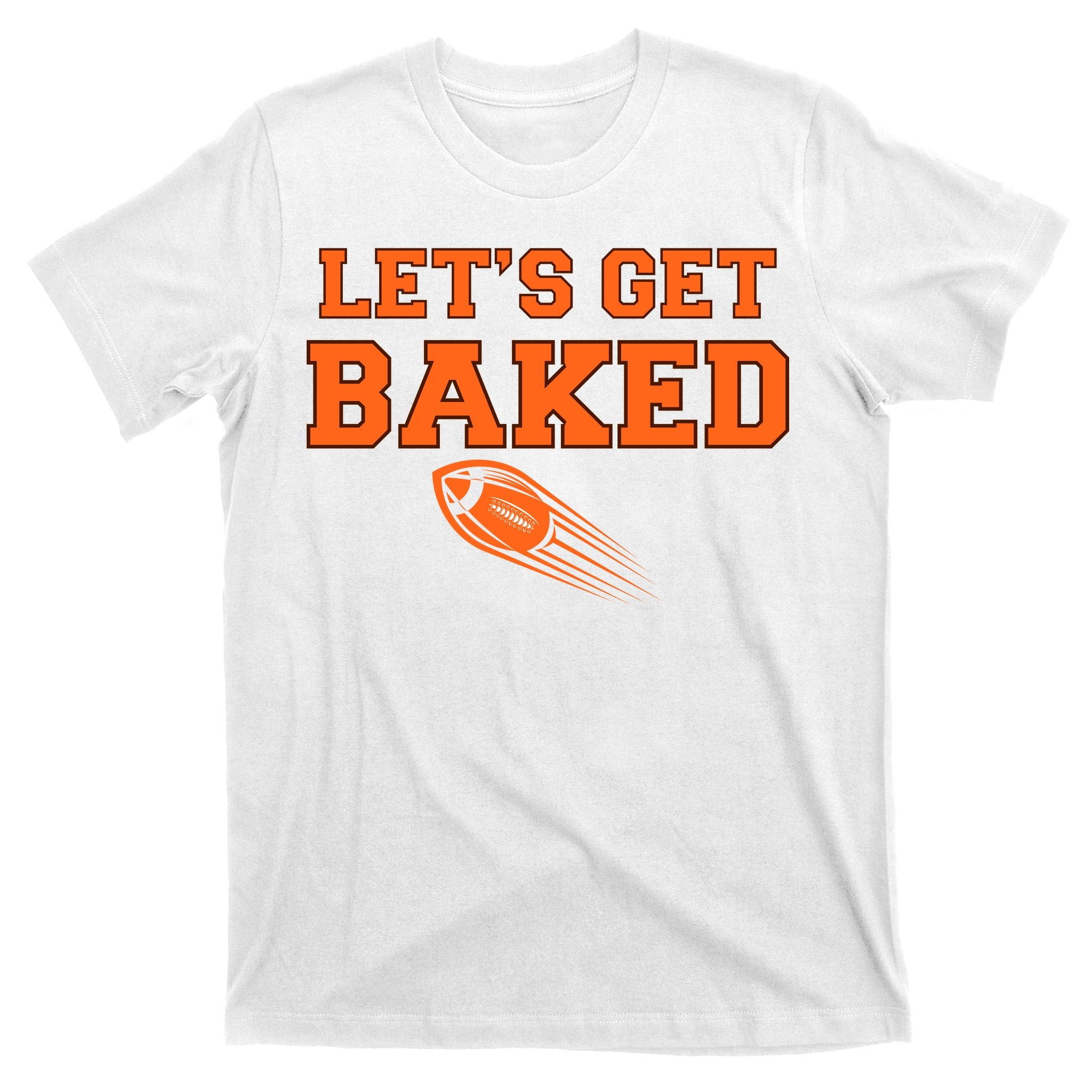 Let's Get Baked Football Cleveland T-Shirt