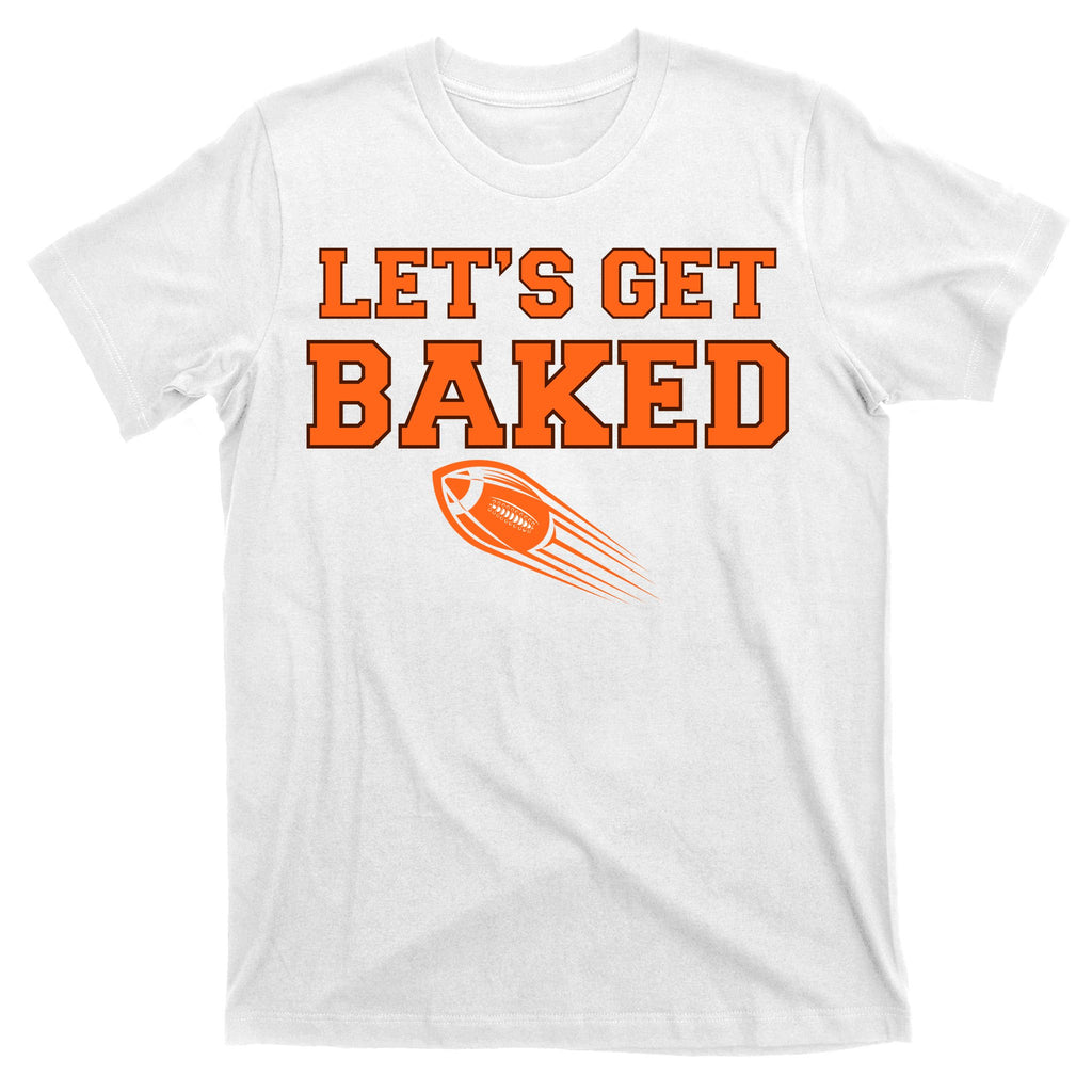 Let's Get Baked Football Cleveland T-Shirt