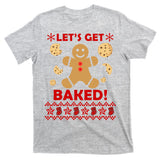 Let's Get Baked Gingerbread Cookie Ugly Christmas T-Shirt