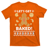 Let's Get Baked Gingerbread Cookie Ugly Christmas T-Shirt