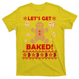 Let's Get Baked Gingerbread Cookie Ugly Christmas T-Shirt