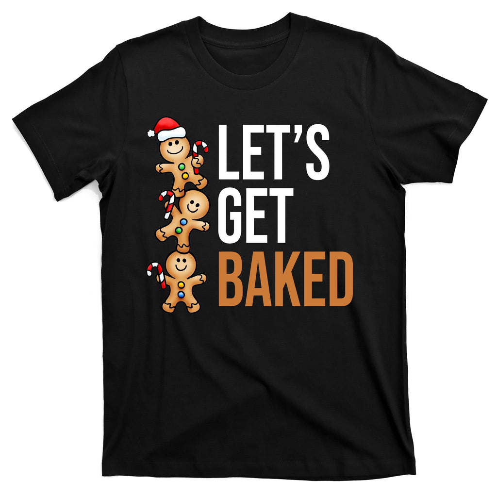 Let's Get Baked Gingerbread Cookies T-Shirt