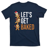 Let's Get Baked Gingerbread Cookies T-Shirt