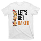 Let's Get Baked Gingerbread Cookies T-Shirt