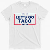 Lets Go Taco Funny Donald Trump T-Shirt