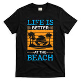 Life Is Better At The Beach Summer Vacation Quote T-Shirt
