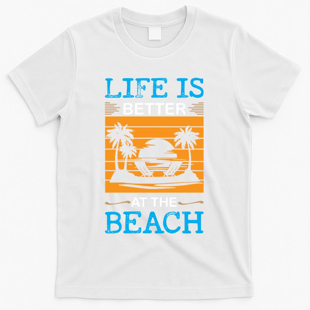 Life Is Better At The Beach Summer Vacation Quote T-Shirt