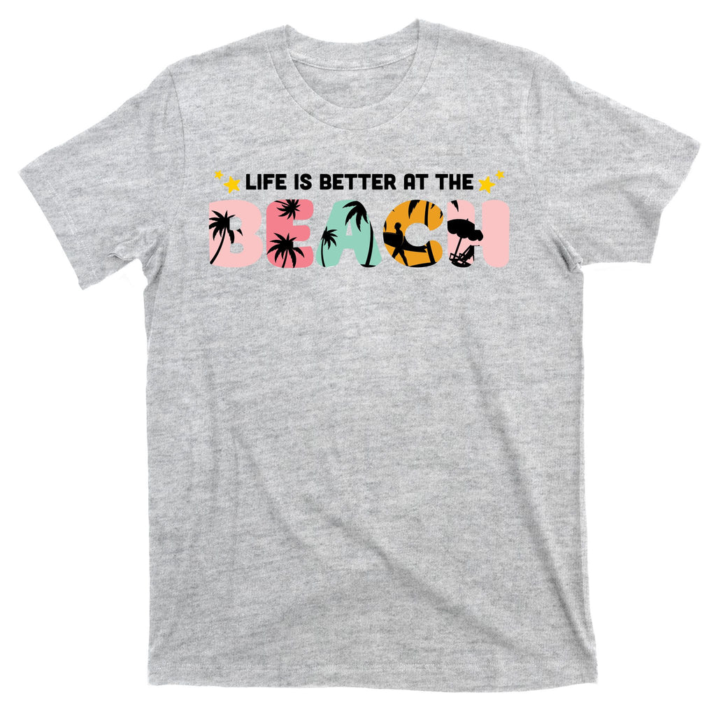 Life Is Better At The Beach Summer Tropical T-Shirt