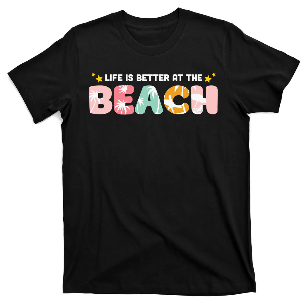 Life Is Better At The Beach Summer Tropical T-Shirt