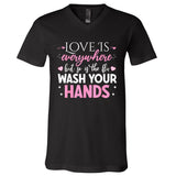 Love Is Everywhere But So Is The Flu Wash Your Hands V-Neck T-Shirt
