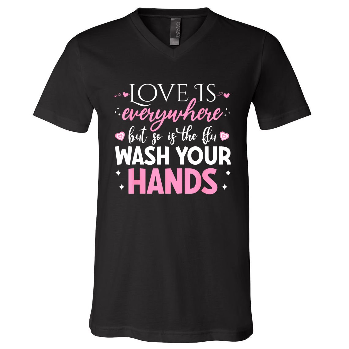 Love Is Everywhere But So Is The Flu Wash Your Hands V-Neck T-Shirt