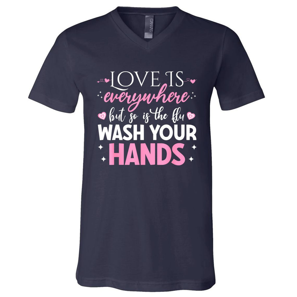 Love Is Everywhere But So Is The Flu Wash Your Hands V-Neck T-Shirt