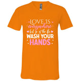 Love Is Everywhere But So Is The Flu Wash Your Hands V-Neck T-Shirt