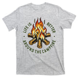 Life Is Better Around The Campfire T-Shirt