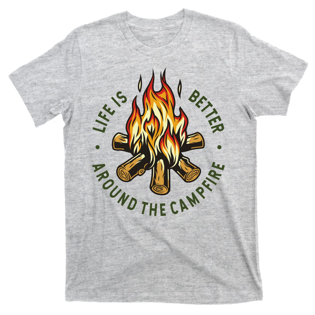 Life Is Better Around The Campfire T-Shirt