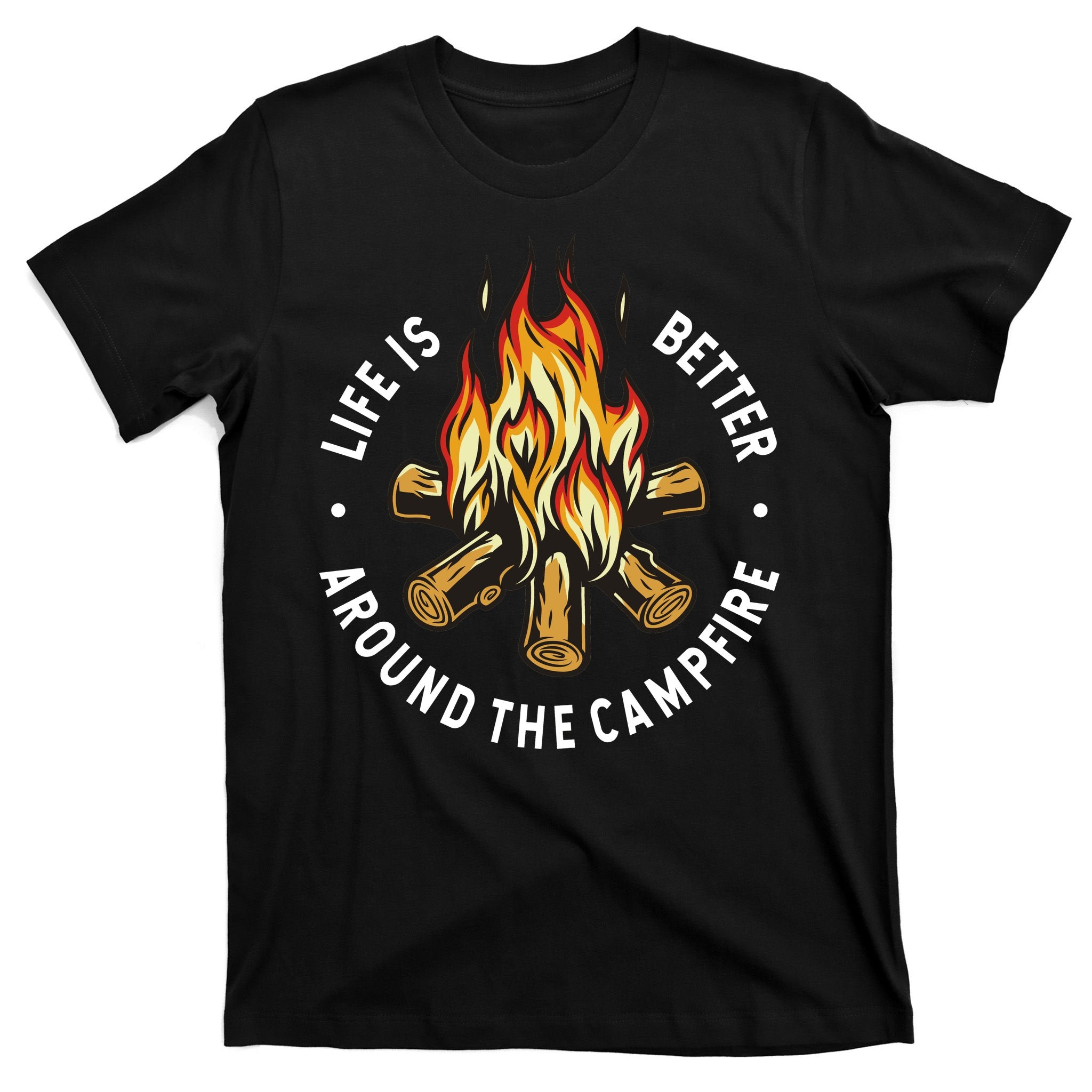 Life Is Better Around The Campfire T-Shirt