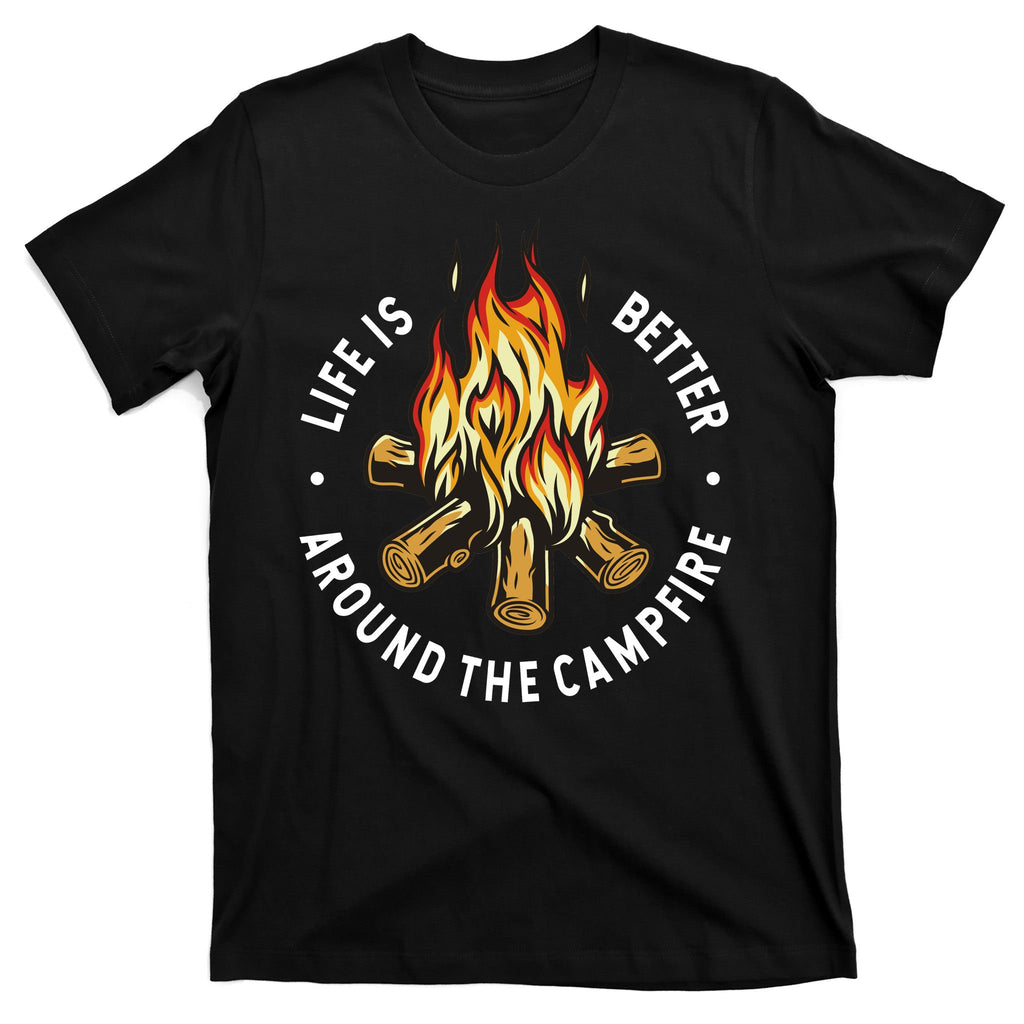 Life Is Better Around The Campfire T-Shirt