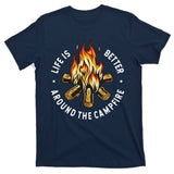 Life Is Better Around The Campfire T-Shirt