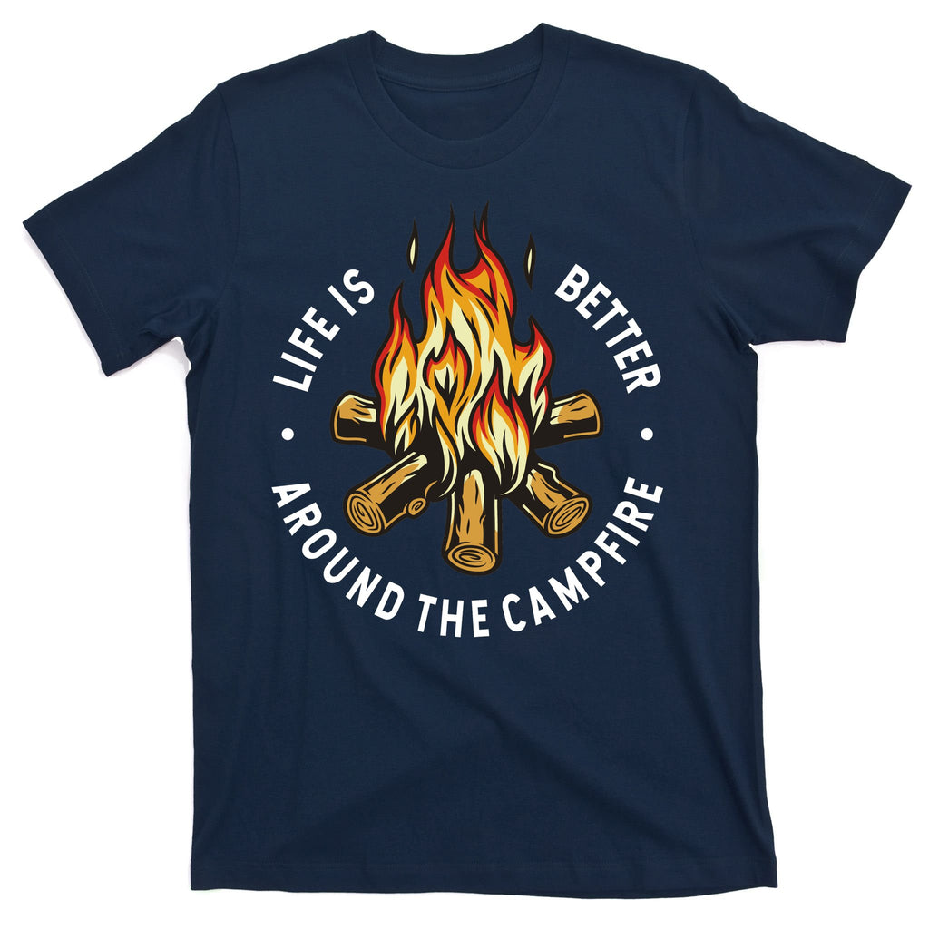 Life Is Better Around The Campfire T-Shirt