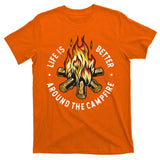 Life Is Better Around The Campfire T-Shirt