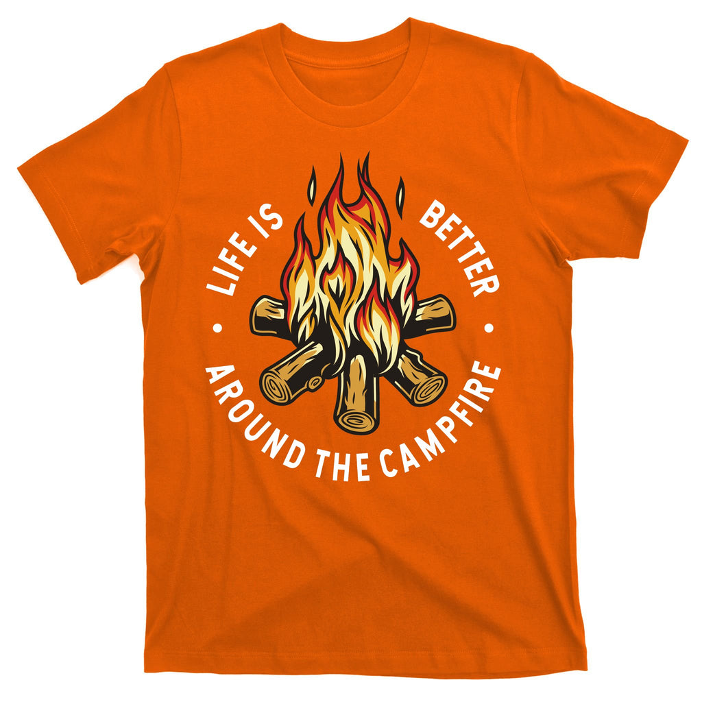 Life Is Better Around The Campfire T-Shirt