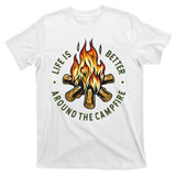 Life Is Better Around The Campfire T-Shirt