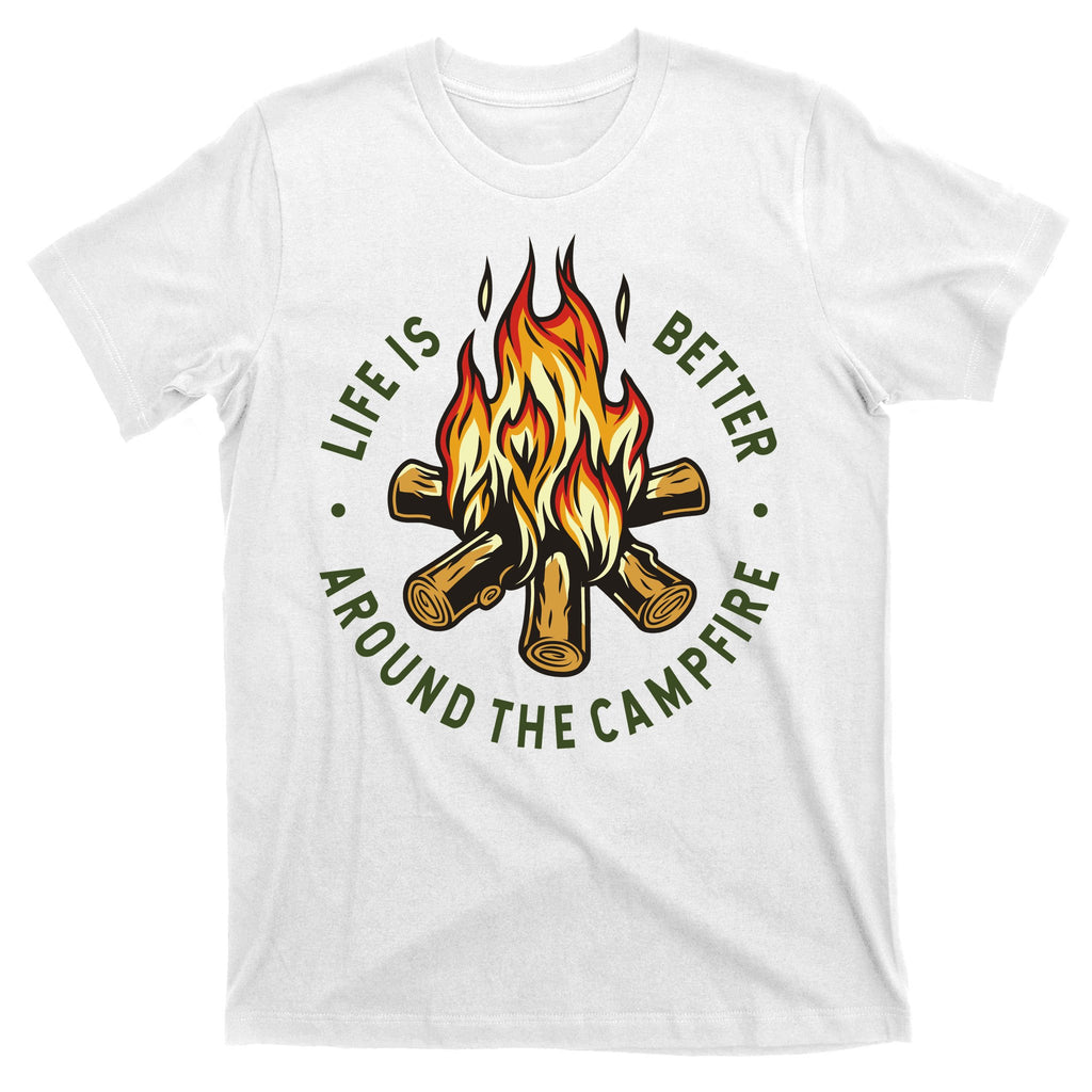 Life Is Better Around The Campfire T-Shirt