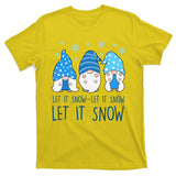 Let It Snow Gnomes Winter Holiday Cute T-Shirt