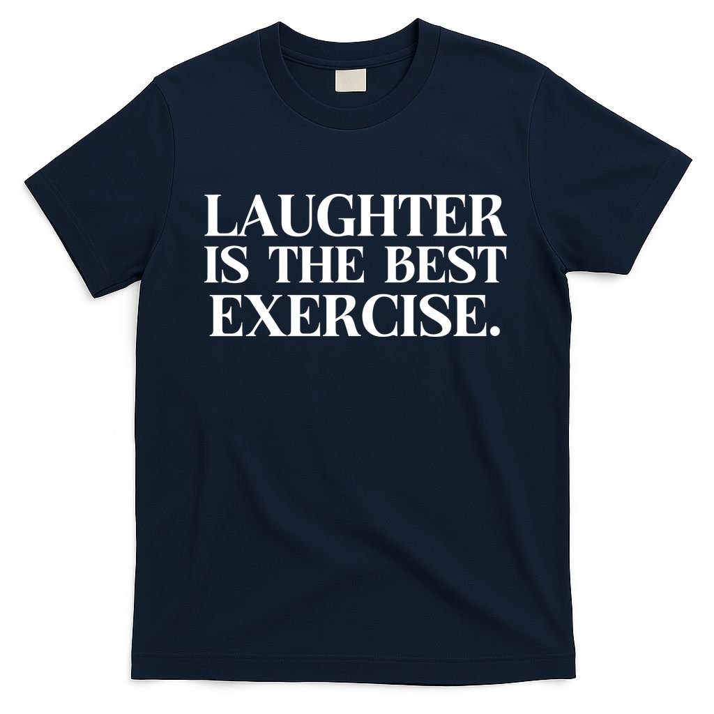 Laughter Is The Best Exercise Laughter Is The Best Medicine Funny Saying T-Shirt