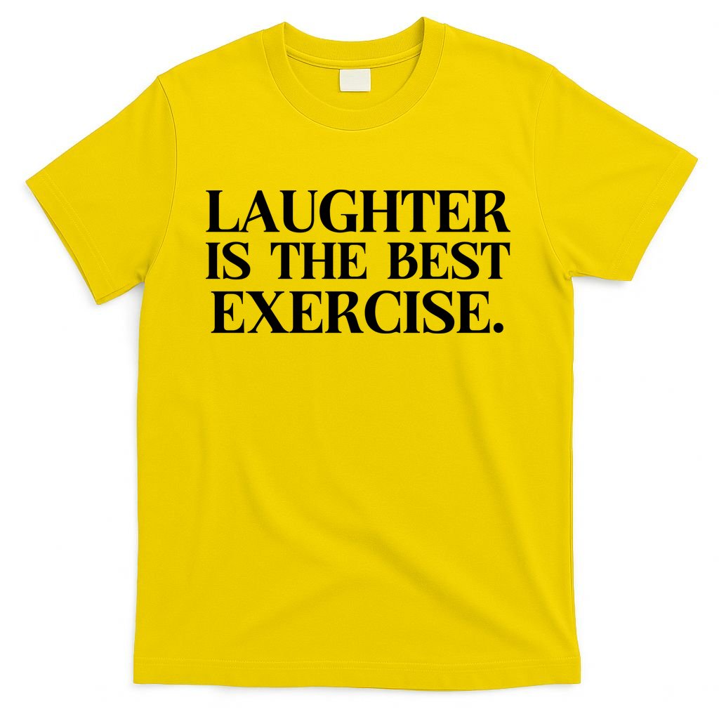 Laughter Is The Best Exercise Laughter Is The Best Medicine Funny Saying T-Shirt