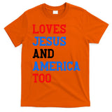 Loves Jesus And America Too 4th Of July T-Shirt
