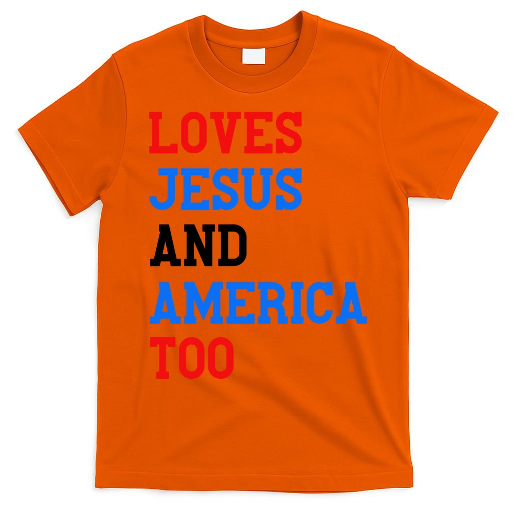 Loves Jesus And America Too 4th Of July T-Shirt