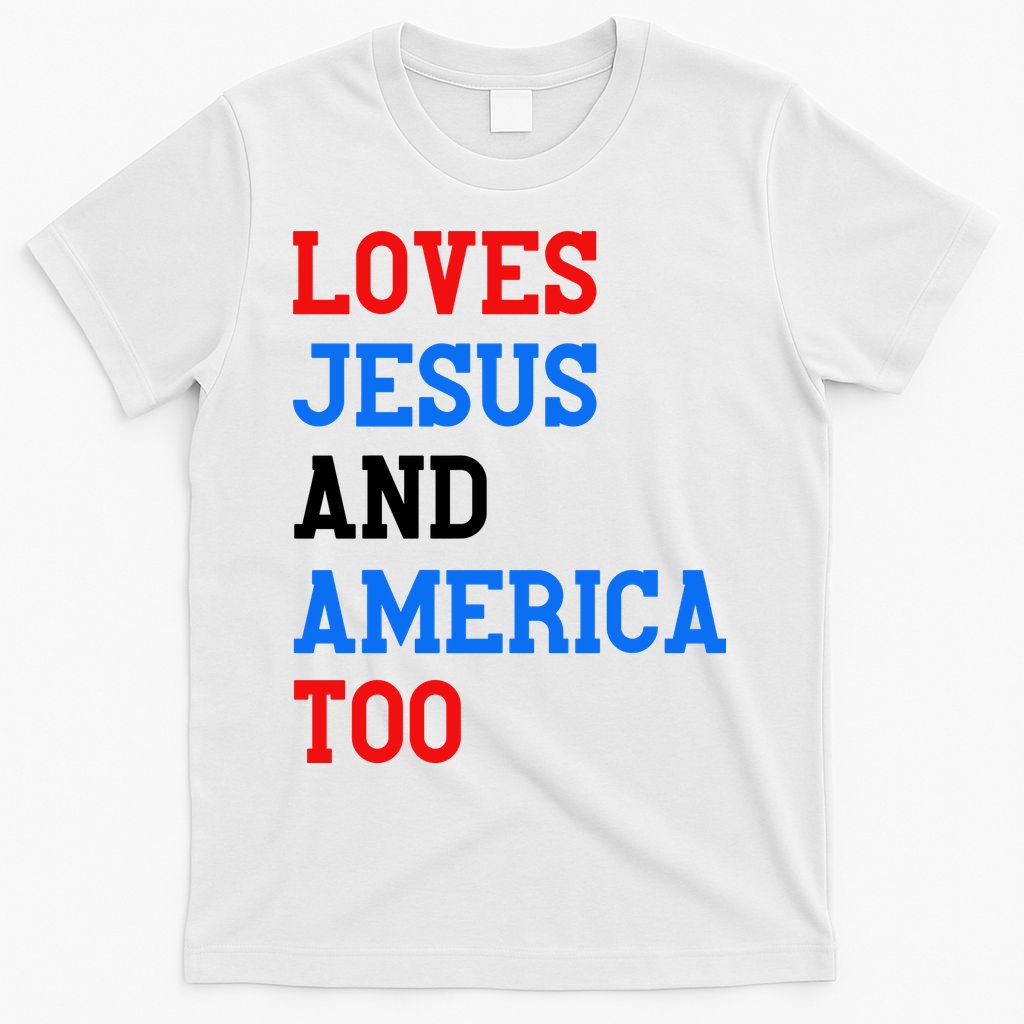 Loves Jesus And America Too 4th Of July T-Shirt