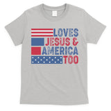 Loves Jesus & America Too Christ 4th Of July American Flag Gift T-Shirt