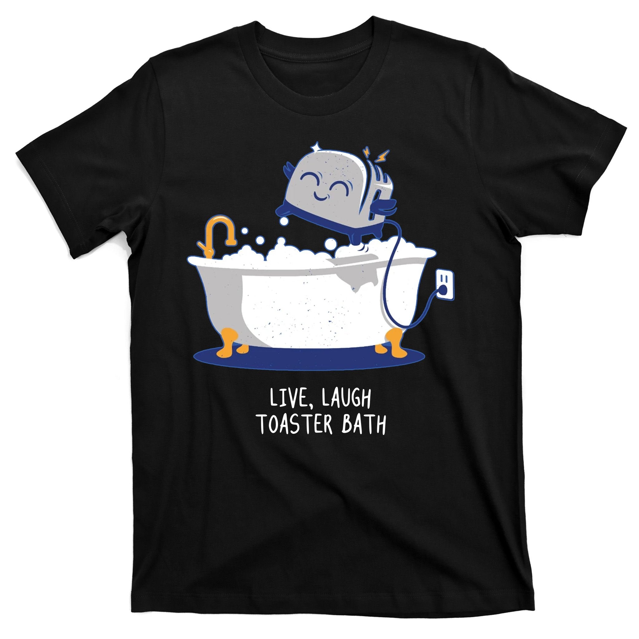 Live Laugh Toaster Bath Funny T-Shirt