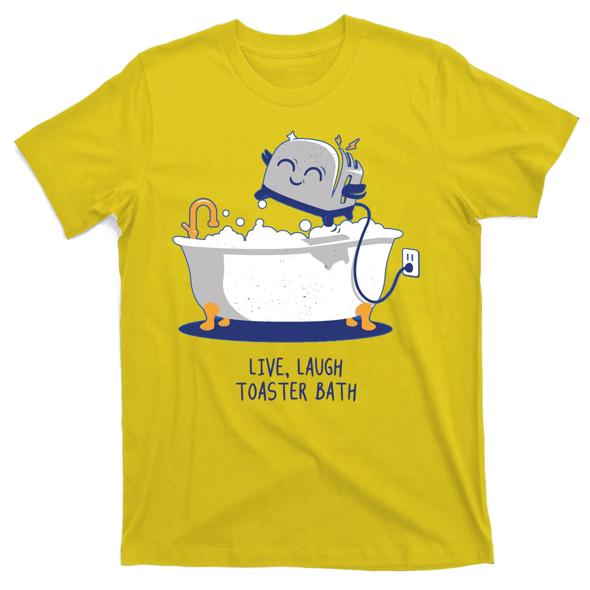 Live Laugh Toaster Bath Funny T-Shirt
