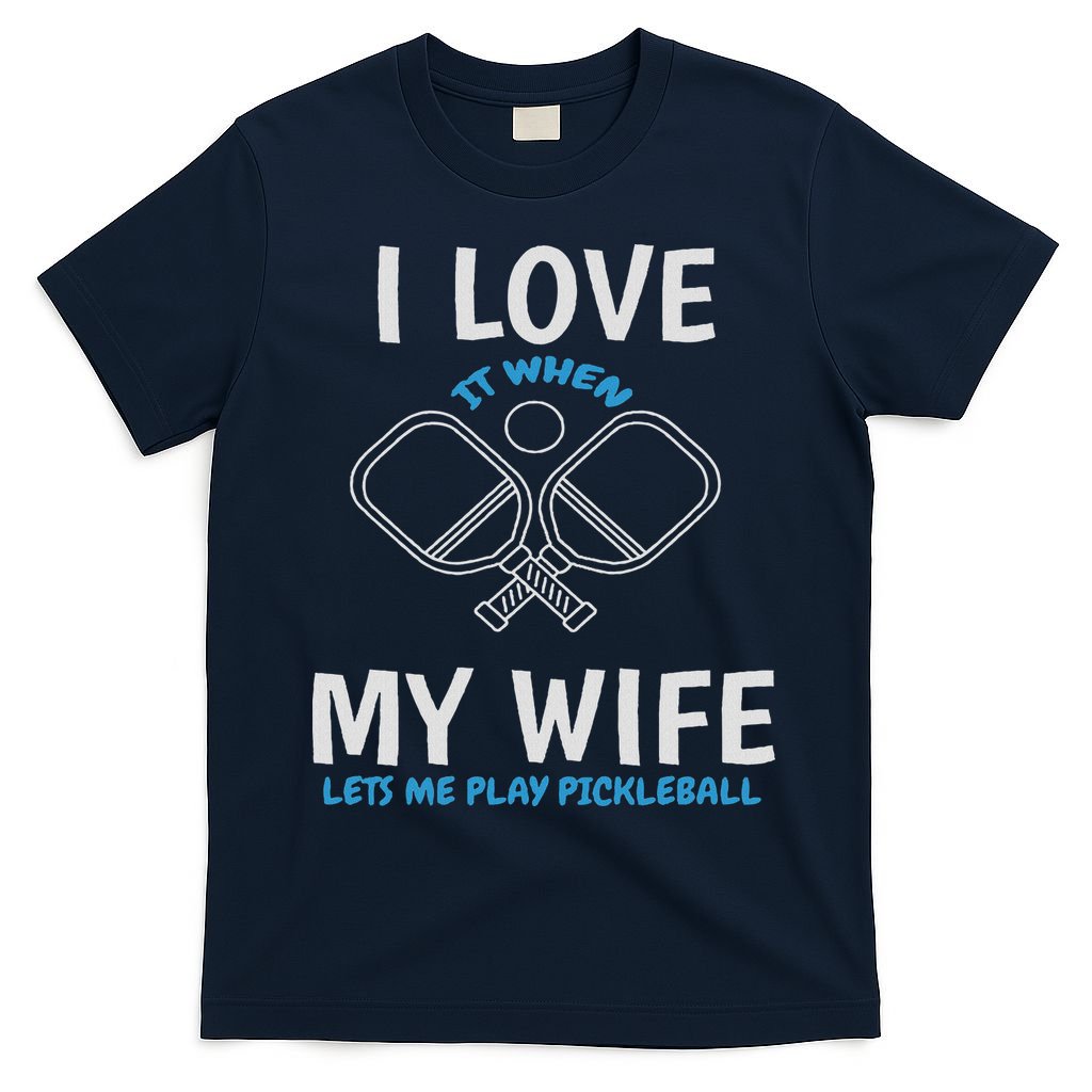 Love My Wife When She Let Me Play Pickleball T-Shirt