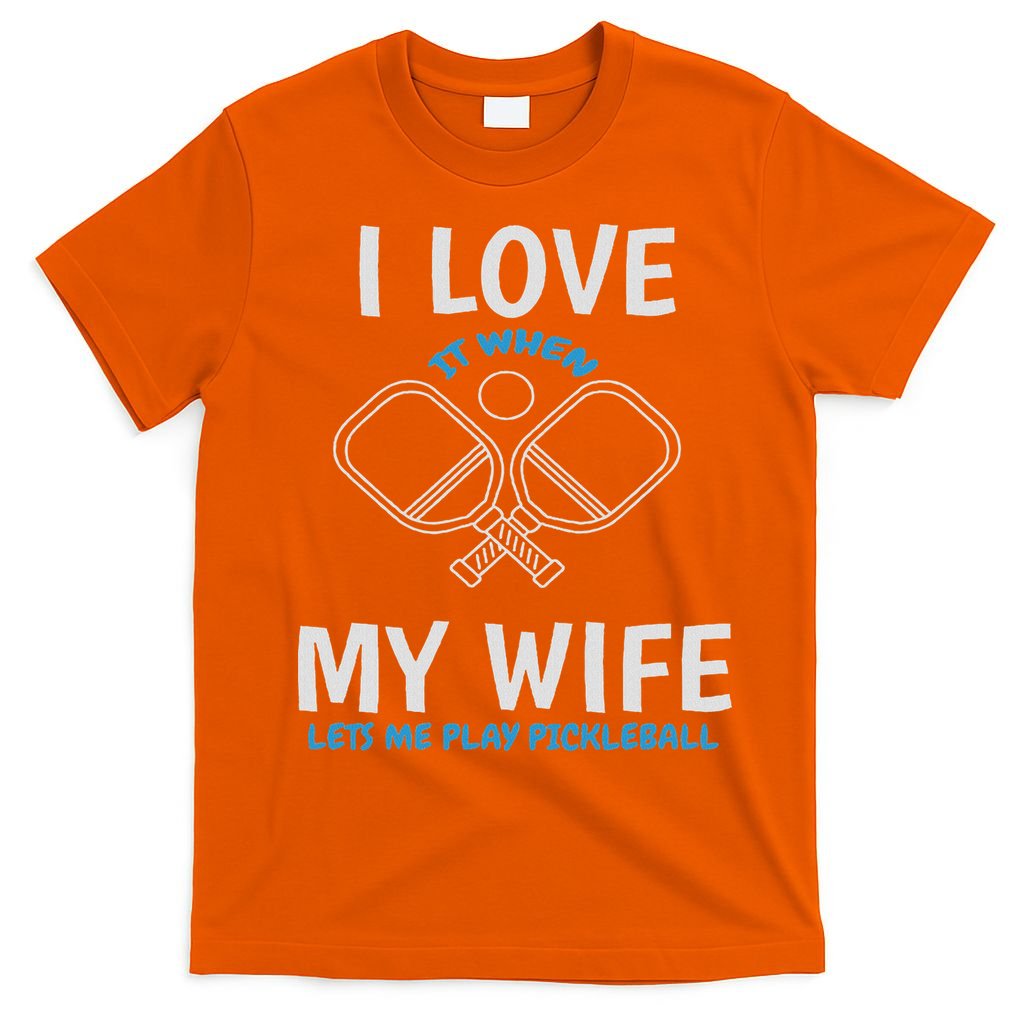 Love My Wife When She Let Me Play Pickleball T-Shirt