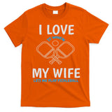 Love My Wife When She Let Me Play Pickleball T-Shirt