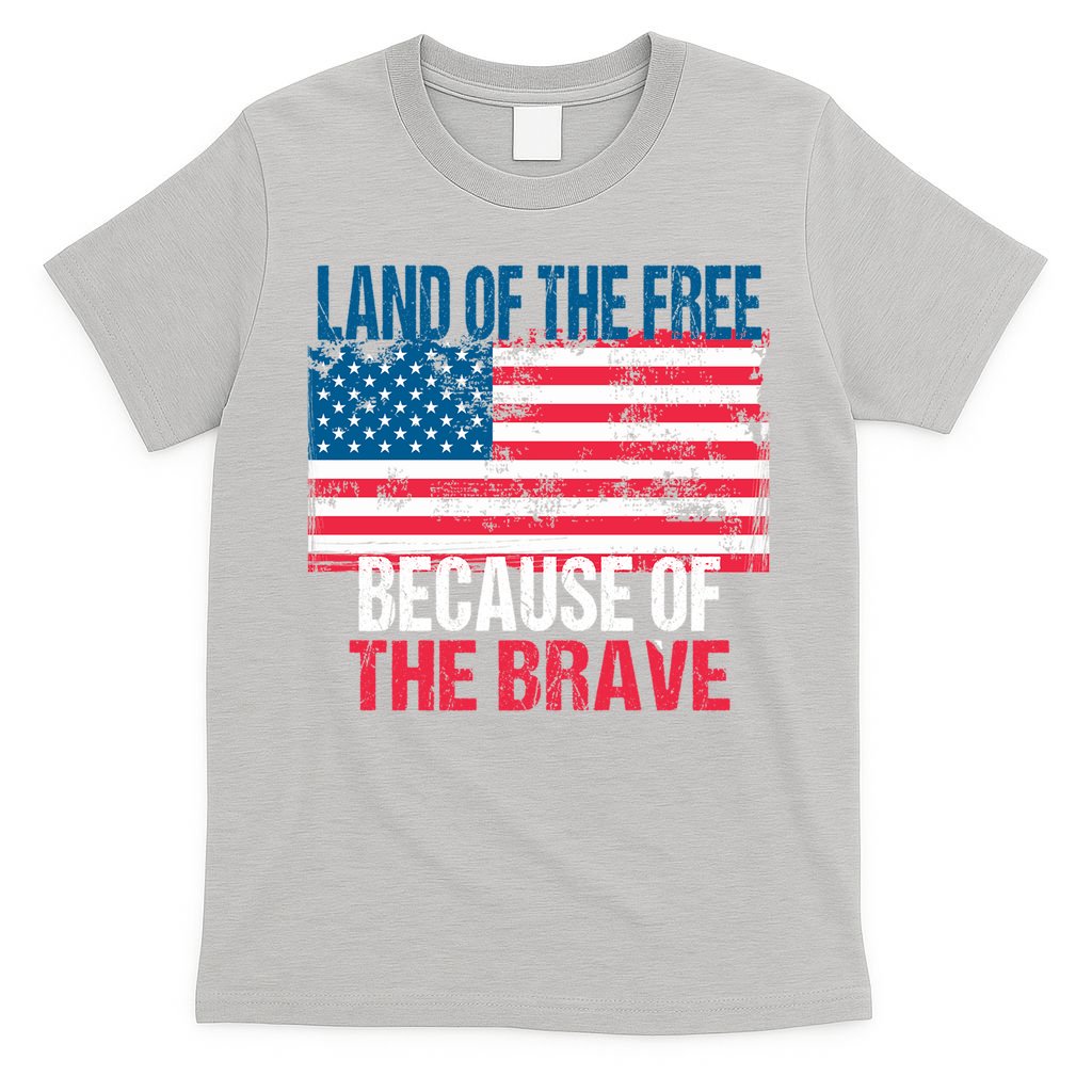 Land Of The Free Because Of The Brave 4th Of July Usa Flag T-Shirt