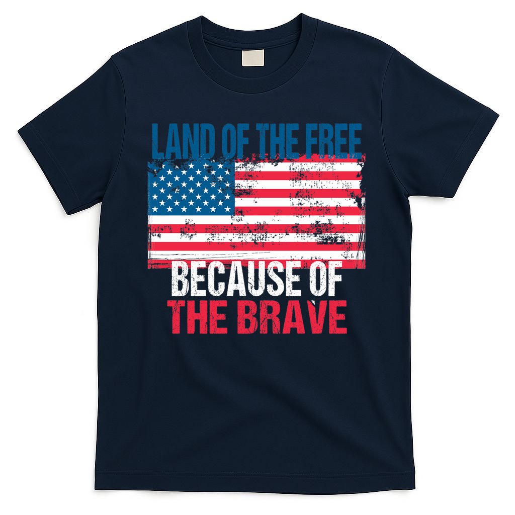 Land Of The Free Because Of The Brave 4th Of July Usa Flag T-Shirt