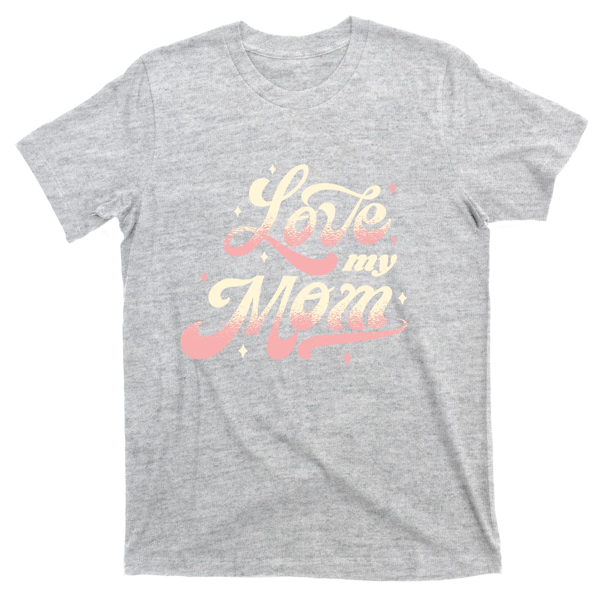 Love My Mom T-Shirt