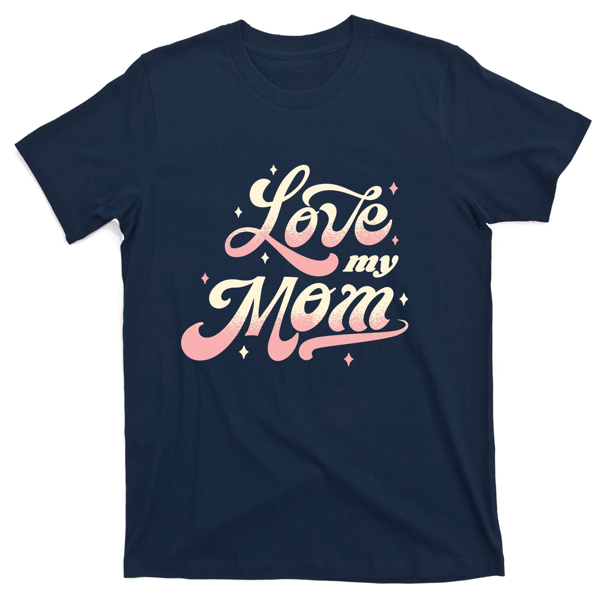 Love My Mom T-Shirt
