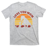 Love You Mom Dinosaur T-Shirt