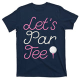 Lets Par Tee Funny Party Golf T-Shirt