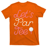 Lets Par Tee Funny Party Golf T-Shirt