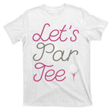 Lets Par Tee Funny Party Golf T-Shirt