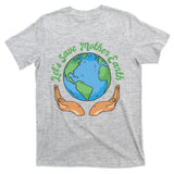 Let's Save Mother Earth T-Shirt