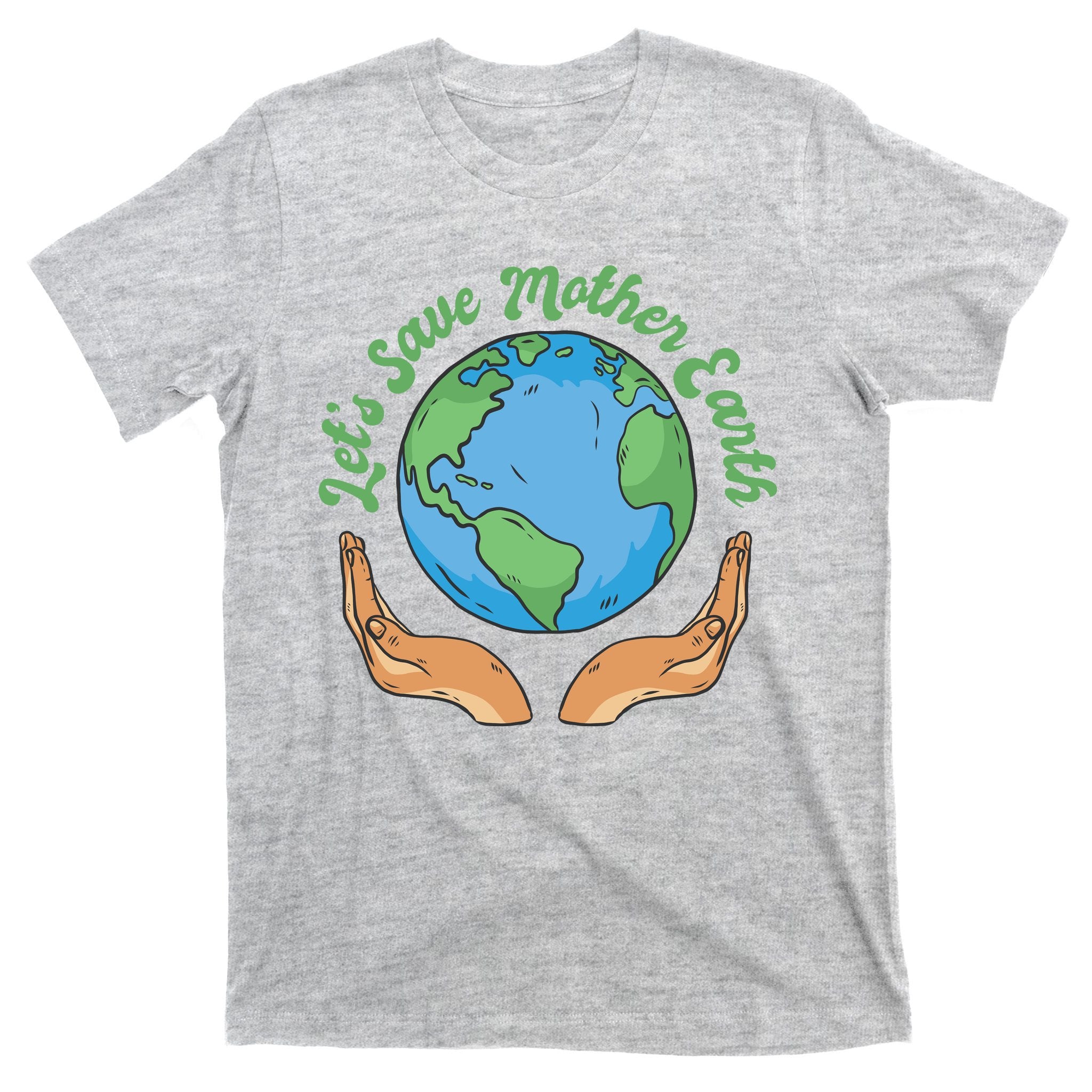 Let's Save Mother Earth T-Shirt
